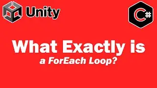 What Exactly Is A ForEach Loop? Unity Tutorial