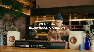 KEF in Studio - Bluewerks x Arbour