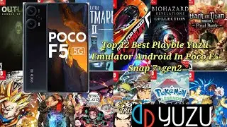 Top 12 best playable Yuzu android Emulator In Poco F5 (Stable Fps)