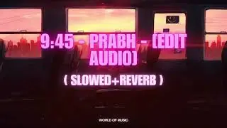 9:45 - PRABH - [edit audio] ❤️‍🔥 | (slowed+reverb) 🥰 | World of Music |