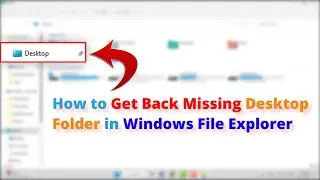 Fix: Desktop Folder Missing From Windows 11 File Explorer