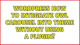 Wordpress: How to integrate owl carousel into theme without using a plugin? (2 Solutions!!)