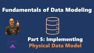 Fundamentals of Data Modeling - Part 5: Implementing Physical Data Model!