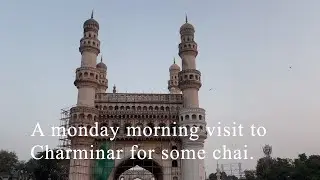 A Monday Morning Visit to Charminar for some chai.