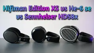 Hifiman Edition XS vs He-6 sev2 vs Sennheiser HD58x - Headphone Comparison!