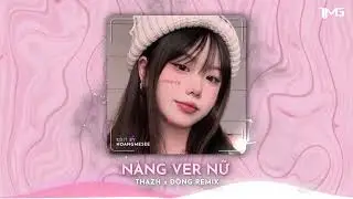 NÀNG VER NỮ (THAZH X ĐÔNG X YUENT REMIX) - NHẠC HOT TIKTOK VN 2023