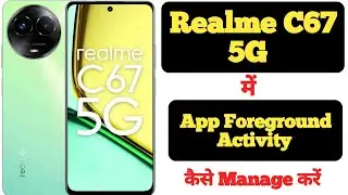 How to Manage App Foreground Activity in Realme C67 5G || Realme C67 5G App Foreground Activity