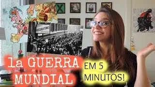 1a GUERRA MUNDIAL EM 5 MINUTOS -Débora Aladim