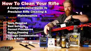 How To Clean Your Rifle... The Right Way. The Definitive Guide On Precision Rifle Maintenance.