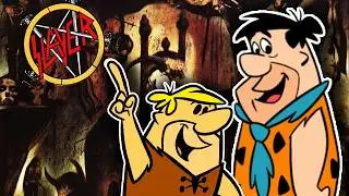 If SLAYER wrote 'FLINTSTONES'