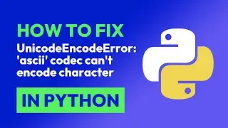 How to fix UnicodeEncodeError: ascii codec cant encode character in Python