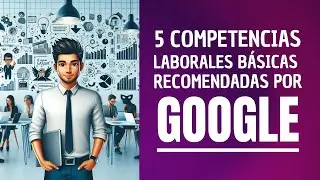 5 Competencias Laborales básicas que Google recomienda.