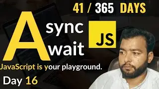 JavaScript Async/Await: Simplifying Asynchronous Code | Day 16/30 in 365 Days of Coding