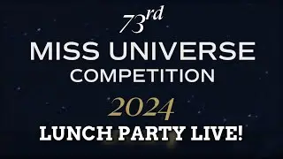 MISS UNIVERSE 2024 - LUNCH PARTY LIVE!