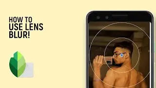 How to Apply Lens Blur to an Image in Snapseed [EASY]