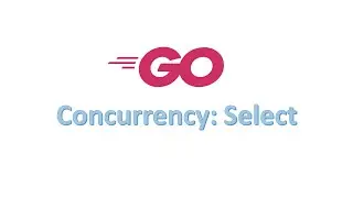 5. Go Concurrency : Select