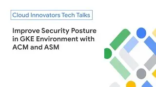 Improve Security Posture in GKE Environment with ACM and ASM