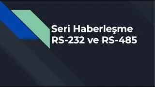 Seri Haberleşme ( RS232 ve RS485)