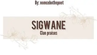 Izithakazelo zakwa Sigwane | Sigwane clan names | tinanantelo by NomceboThePoet