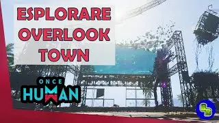 🌍 Esplorare Overlook Town - Once Human