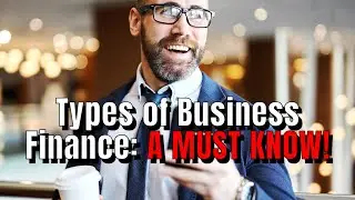 types of business financing, A MUST KNOW