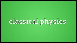 Classical physics Meaning