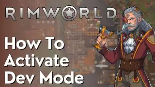 How To Activate Dev Mode In Rimworld