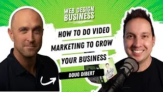 How to do Video Marketing to Grow Your Web Design Business with Doug Dibert