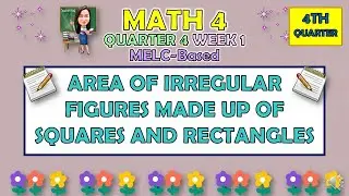 MATH 4 || QUARTER 4 WEEK 1 | AREA OF IRREGULAR FIGURES MADE UP OF SQUARES AND RECTANGLES | MELC