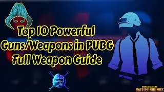 Top 10 Best Guns Weapons in PUBG MOBILE Weapon Guide (Tips and Tricks)