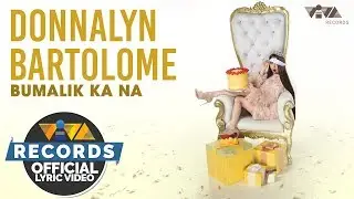 Donnalyn Bartolome - Bumalik Ka Na [Official Lyric Video]