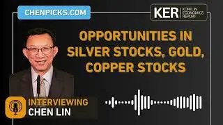 Chen Lin - Opportunities In Silver Stocks, Gold, Copper Stocks