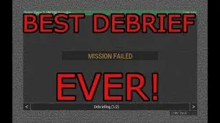 THE BEST DEBRIEF EVER FOR ARMA 3