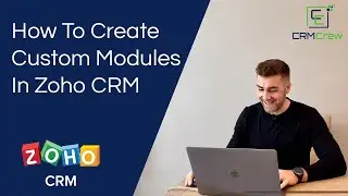 How To Create Custom Modules In Zoho CRM