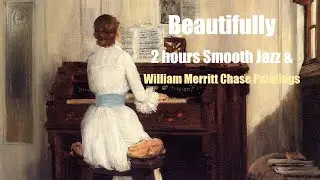 [Fine Art TV Screensaver] William M. Chase's Beautiful Paintings & Smooth Jazz | 19th C American Art