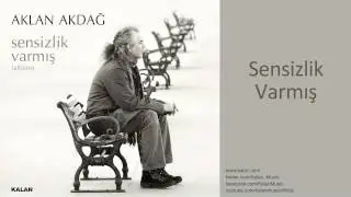 Aklan Akdağ - Sensizlik Varmış - [ Sensizlik Varmış © 2011 Kalan Müzik ]