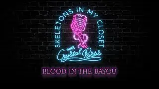 Skeletons In My Closet | Blood In The Bayou