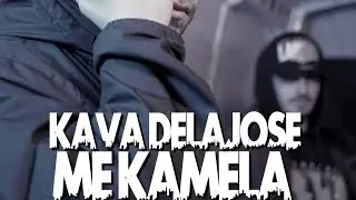 KAVA DELAJOSE /// ME KAMELA