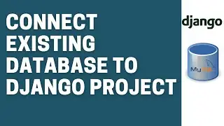 How to Connect Django Project to Already Existing Database