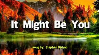 IT MIGHT BE YOU (LYRICS) song by Stephen Bishop