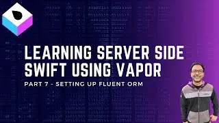 Server Side Swift Using Vapor Part 7 - Setting Up Fluent ORM