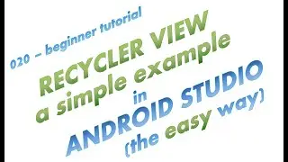 020 - Using a RecyclerView in Android Studio - the easy way -a complete and simple app with details