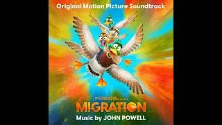 Migration 2023 Soundtrack | Migration End Titles – John Powell | Original Motion Picture Score |