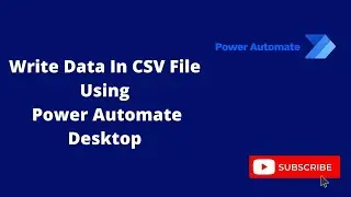 Write Data  Into CSV File In Power Automate Desktop