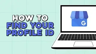 How To Find Your Google Business Profile ID (Quick Tutorial)