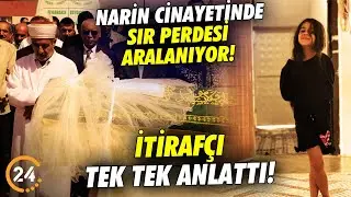 Narin Güran Cinayetinde Sır Perdesi Aralanıyor! İtirafçı Tüm Detayları Tek Tek Anlattı!