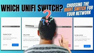 How to Choose which Unifi Switch is BEST for you!