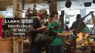 LUMIX S5IIX | BTS of THE WATCH by Hiroki Kamada