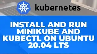 Install Minikube and Kubectl on Ubuntu 20.04 | [Kubernetes Tutorials]