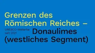 Auf Spurensuche: UNESCO-Welterbe Donaulimes (westliches Segment)